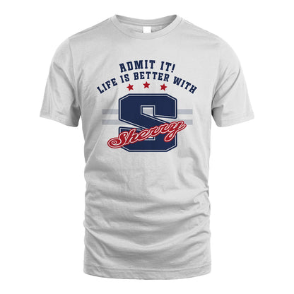 Admit It Life Is Better With Your Name Custom Shirt SHERRY M1-20