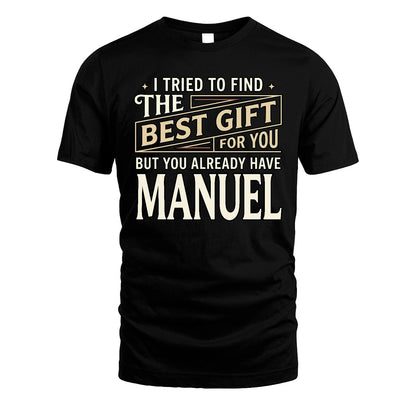 I Tried To Find The Best Gift For You Shirt MANUEL M1-3