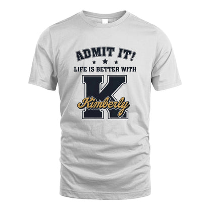 Life Is Better With Your Name Shirt KIMBERLY M1-17