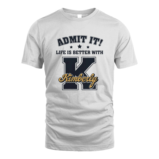 Life Is Better With Your Name Shirt KIMBERLY M1-17