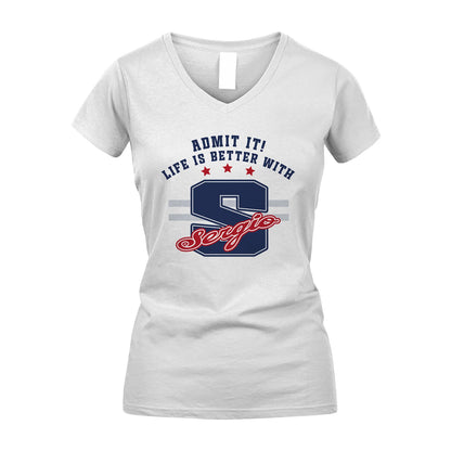 Admit It Life Is Better With Your Name Custom Shirt SERGIO M1-20