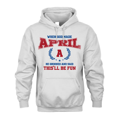 When God Made He Grinned And Said This'll Be Fun Shirt APRIL M1-12
