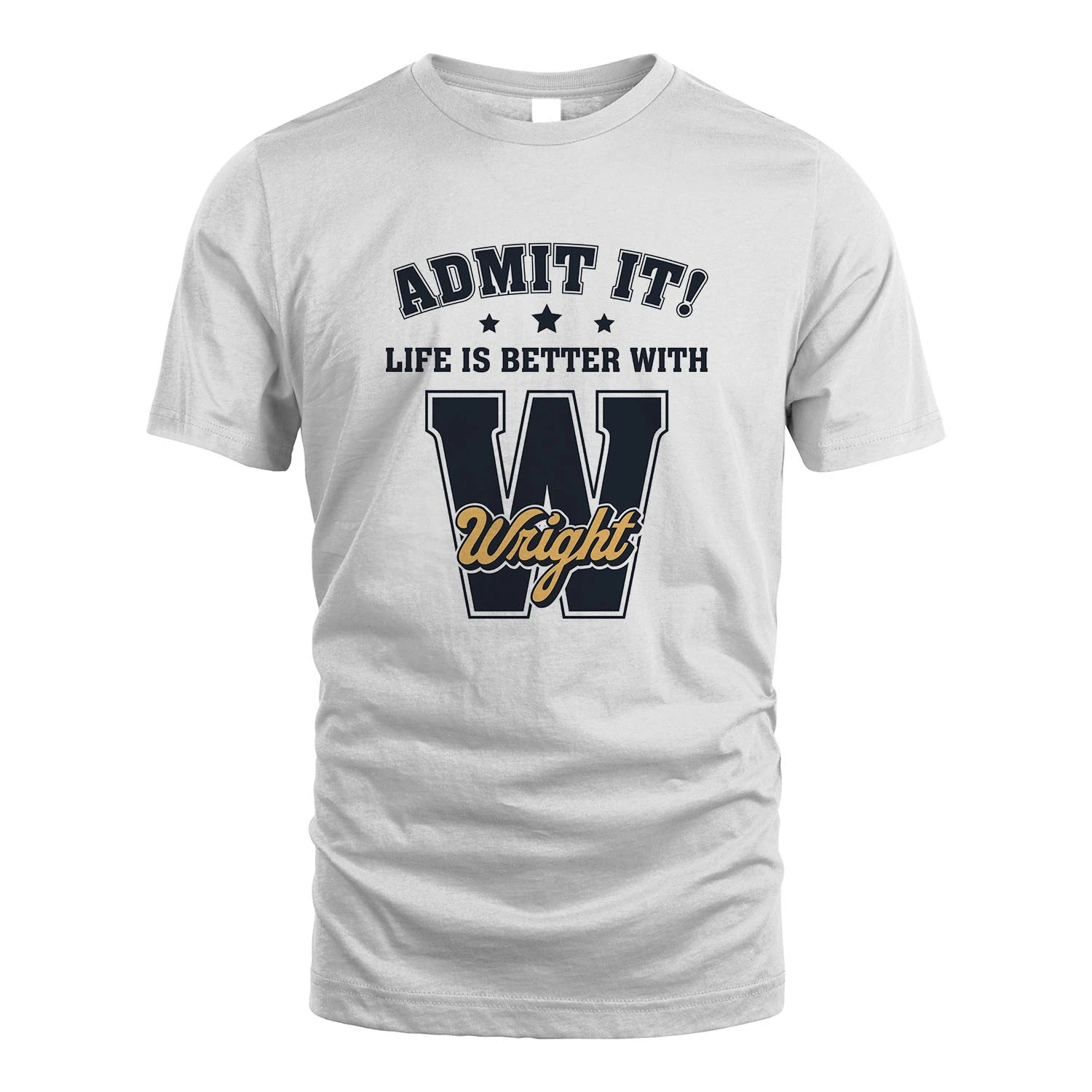 Life Is Better With Your Name Shirt WRIGHT M1-17