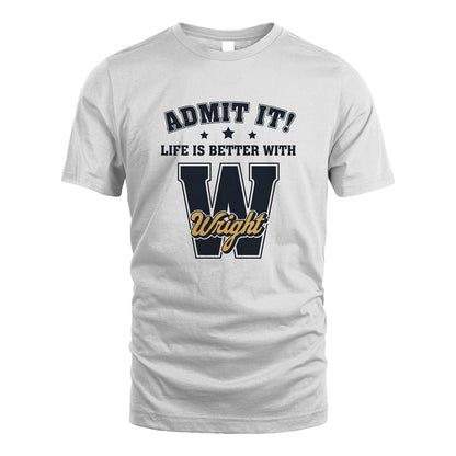 Life Is Better With Your Name Shirt WRIGHT M1-17