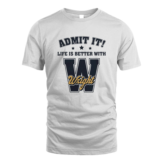 Life Is Better With Your Name Shirt WRIGHT M1-17