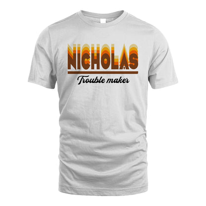 Your Name Trouble Maker Funny Shirt NICHOLAS M1-34