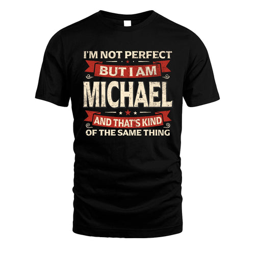 MICHAEL 13K1-566 I'm Not Perfect But I Am...