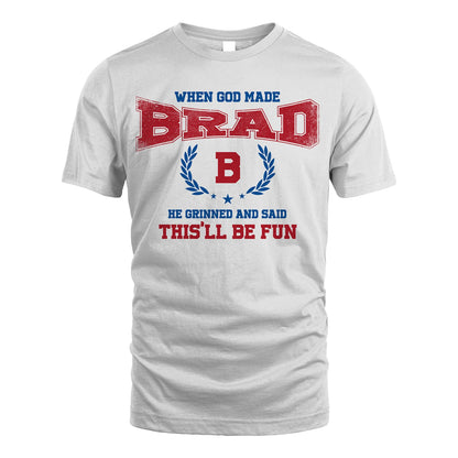 When God Made He Grinned And Said This'll Be Fun Shirt BRAD M1-12