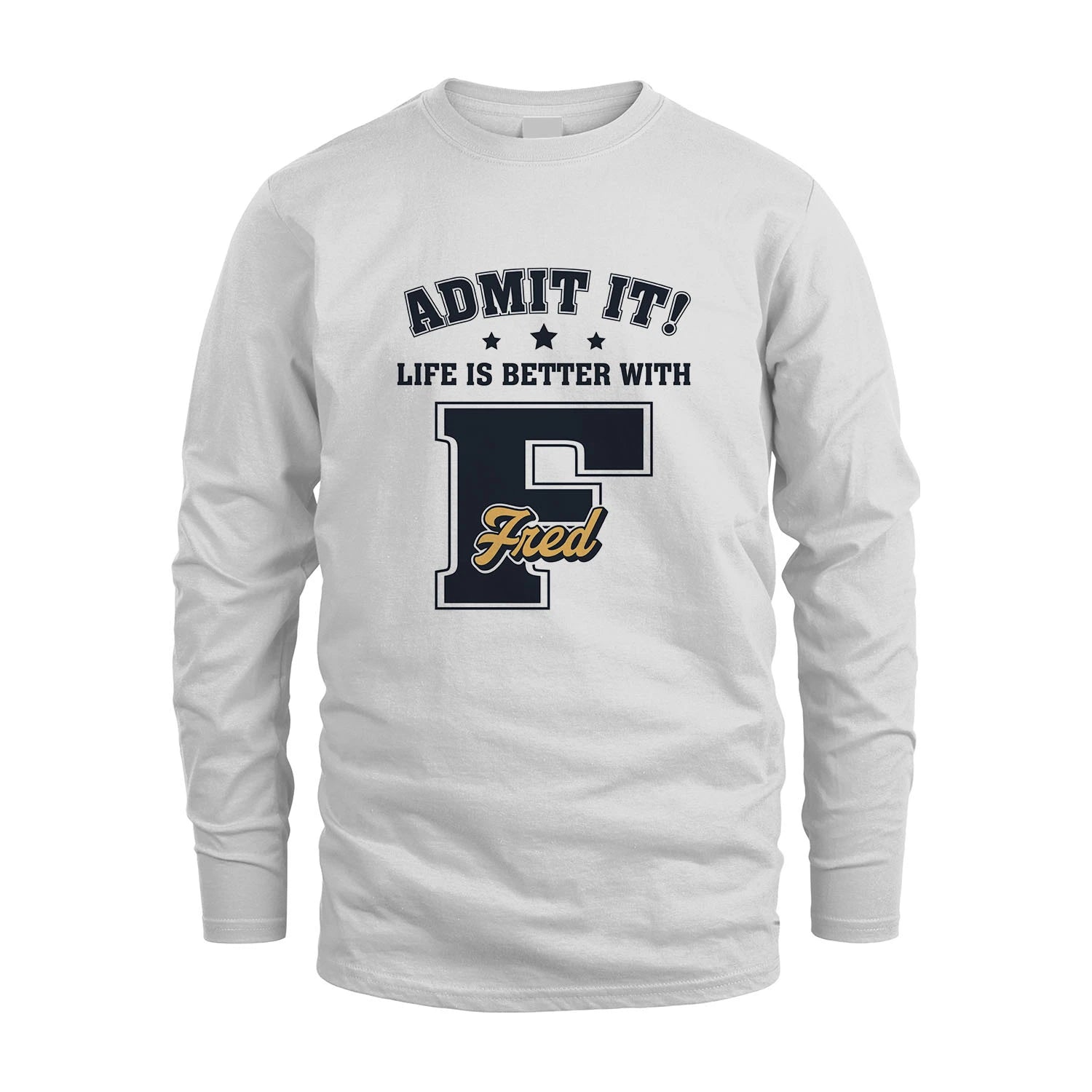Life Is Better With Your Name Shirt FRED M1-17