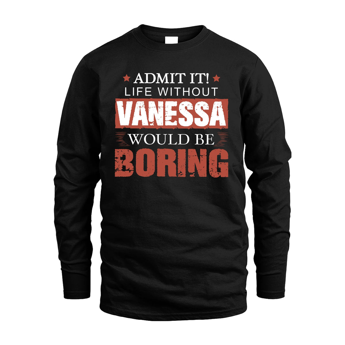 Admit It Life Without Your Name Would Be Boring Warning Shirt VANESSA M1-44