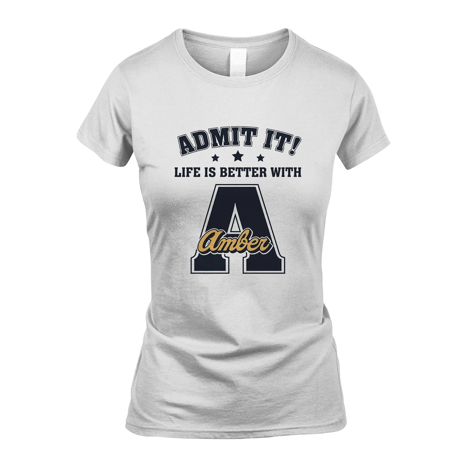 Life Is Better With Your Name Shirt AMBER M1-17