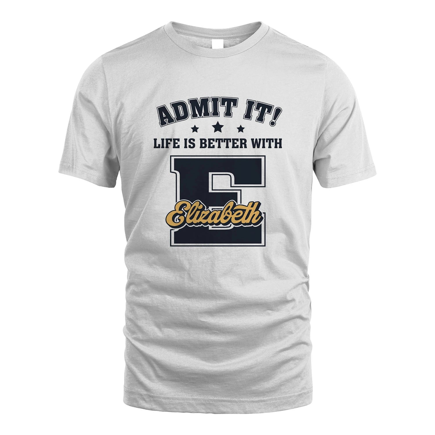 Life Is Better With Your Name Shirt ELIZABETH M1-17