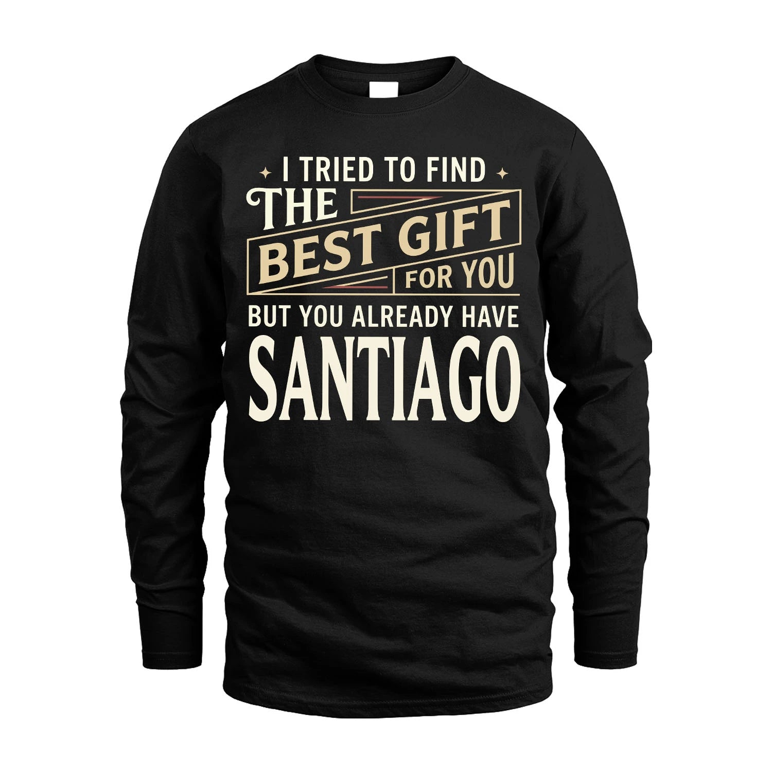 I Tried To Find The Best Gift For You Shirt SANTIAGO M1-3