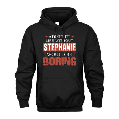 Admit It Life Without Your Name Would Be Boring Warning Shirt STEPHANIE M1-44