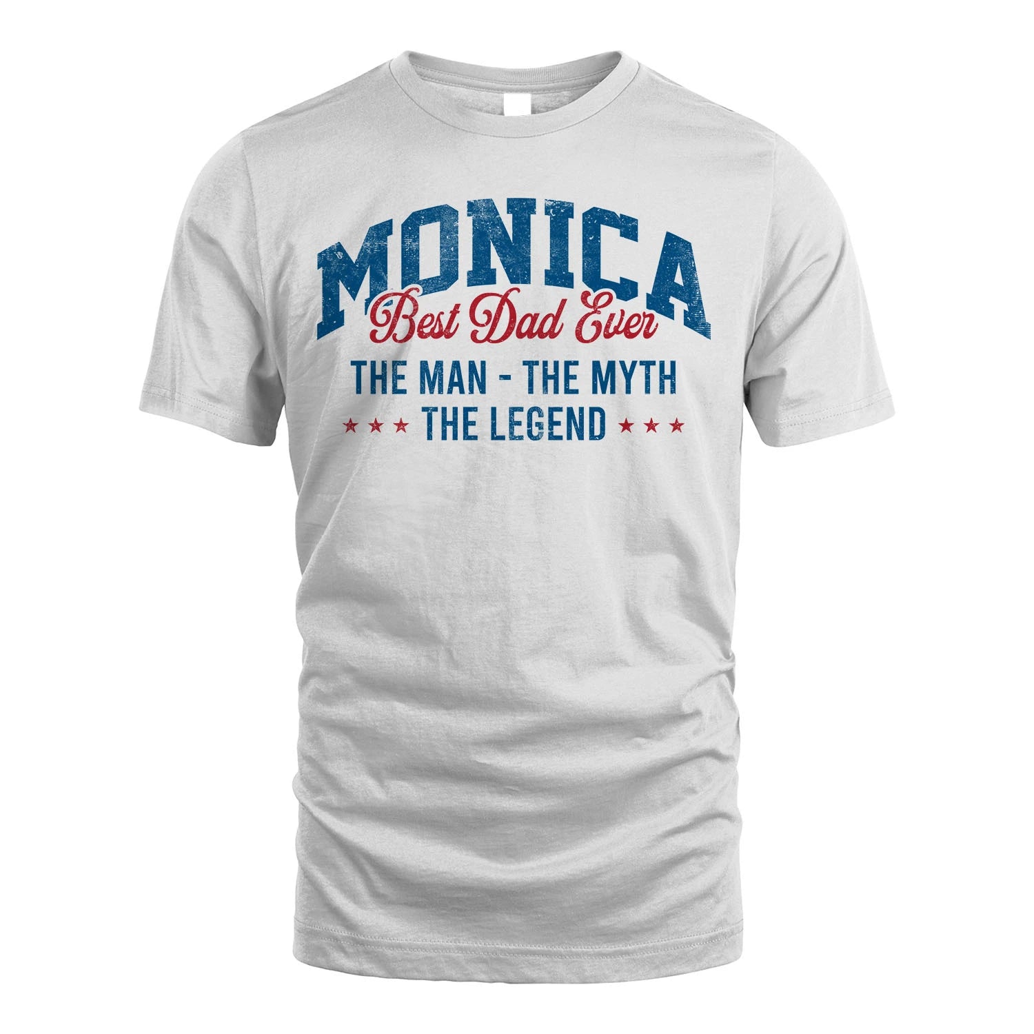 Best Dad Ever The Man The Myth The Legend MONICA M1-7