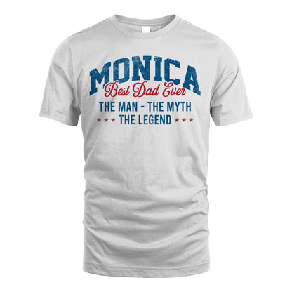 Best Dad Ever The Man The Myth The Legend MONICA M1-7
