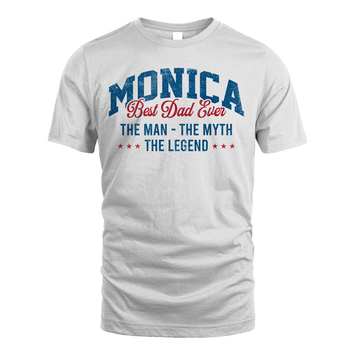 Best Dad Ever The Man The Myth The Legend MONICA M1-7