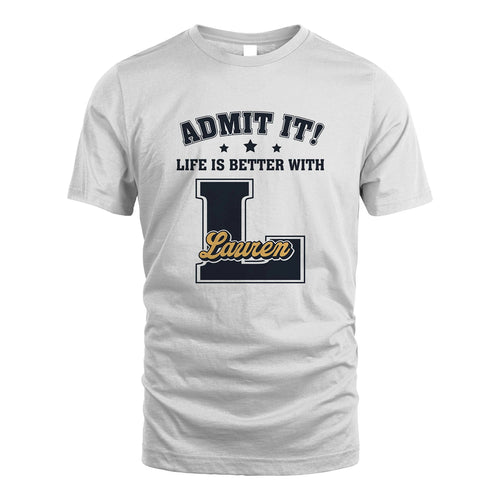 Life Is Better With Your Name Shirt LAUREN M1-17