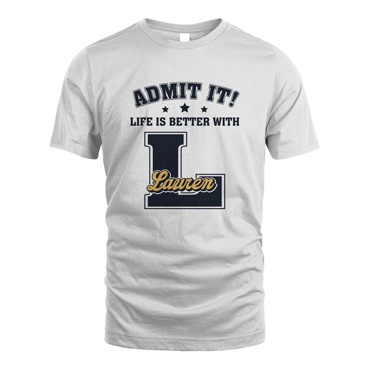 Life Is Better With Your Name Shirt LAUREN M1-17