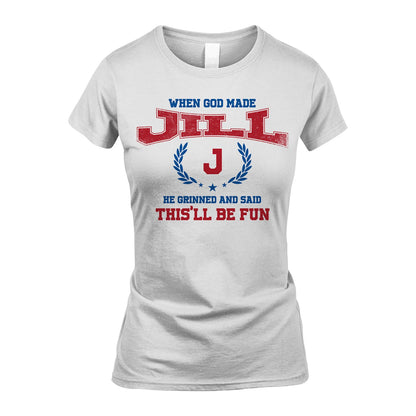When God Made He Grinned And Said This'll Be Fun Shirt JILL M1-12