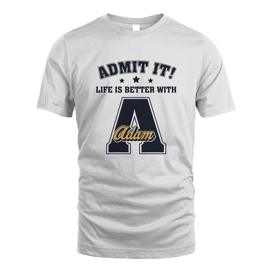 Life Is Better With Your Name Shirt ADAM M1-17