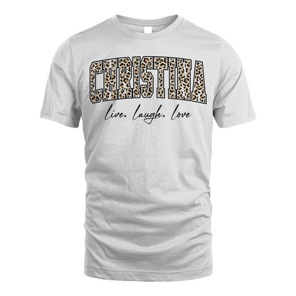 Live Laugh Love Custom Name With Leopard Pattern Shirt CHRISTINA M1-13