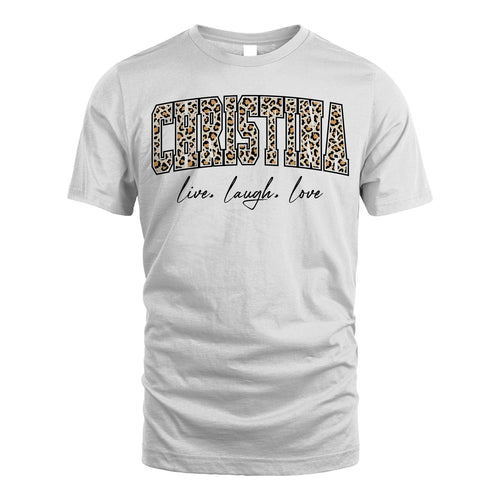 Live Laugh Love Custom Name With Leopard Pattern Shirt CHRISTINA M1-13