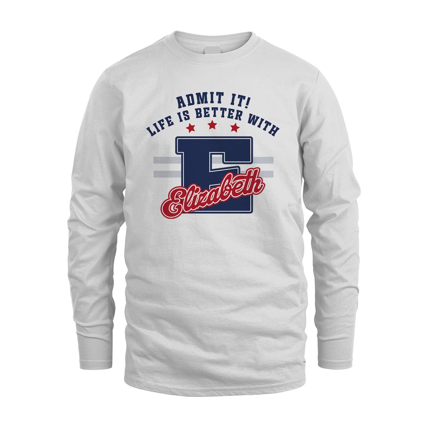 Admit It Life Is Better With Your Name Custom Shirt ELIZABETH M1-20