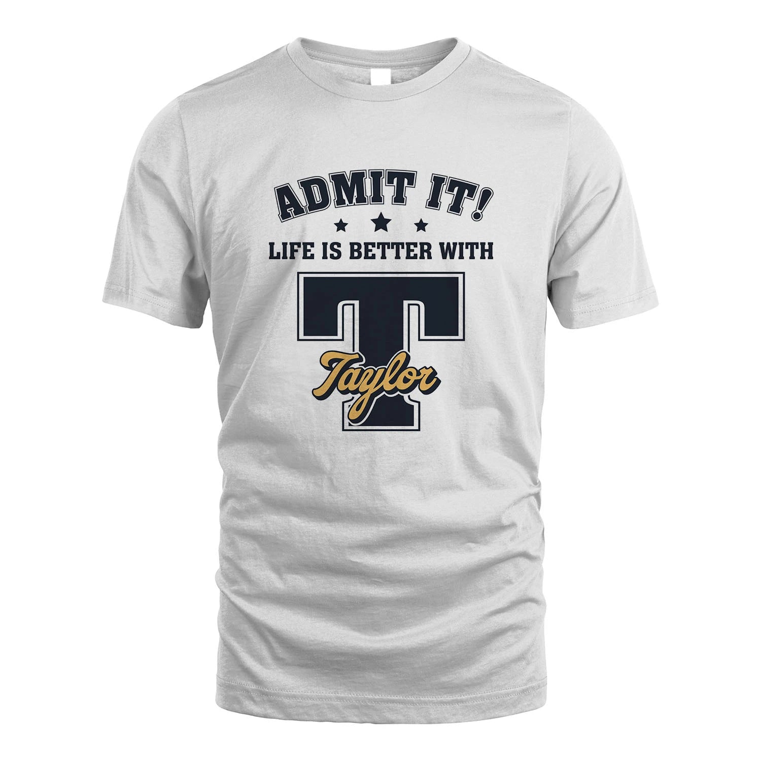 Life Is Better With Your Name Shirt TAYLOR M1-17