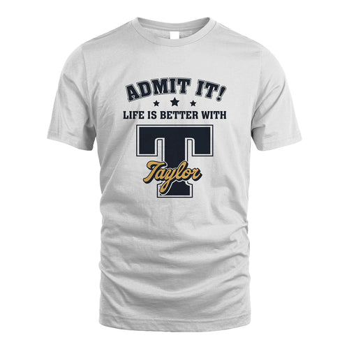 Life Is Better With Your Name Shirt TAYLOR M1-17