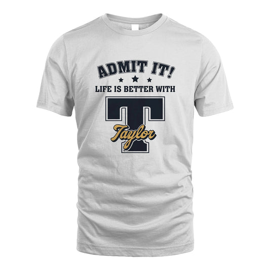 Life Is Better With Your Name Shirt TAYLOR M1-17