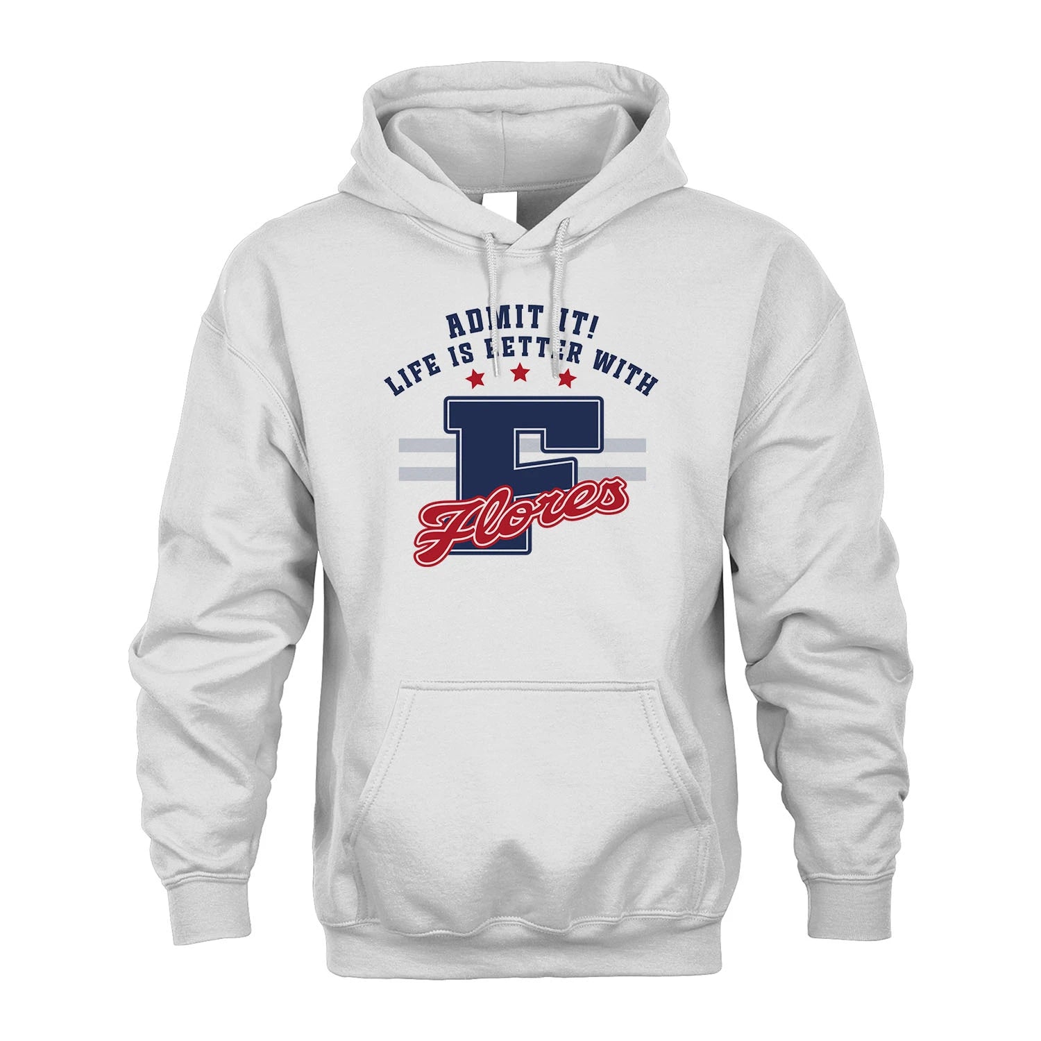 Admit It Life Is Better With Your Name Custom Shirt FLORES M1-20