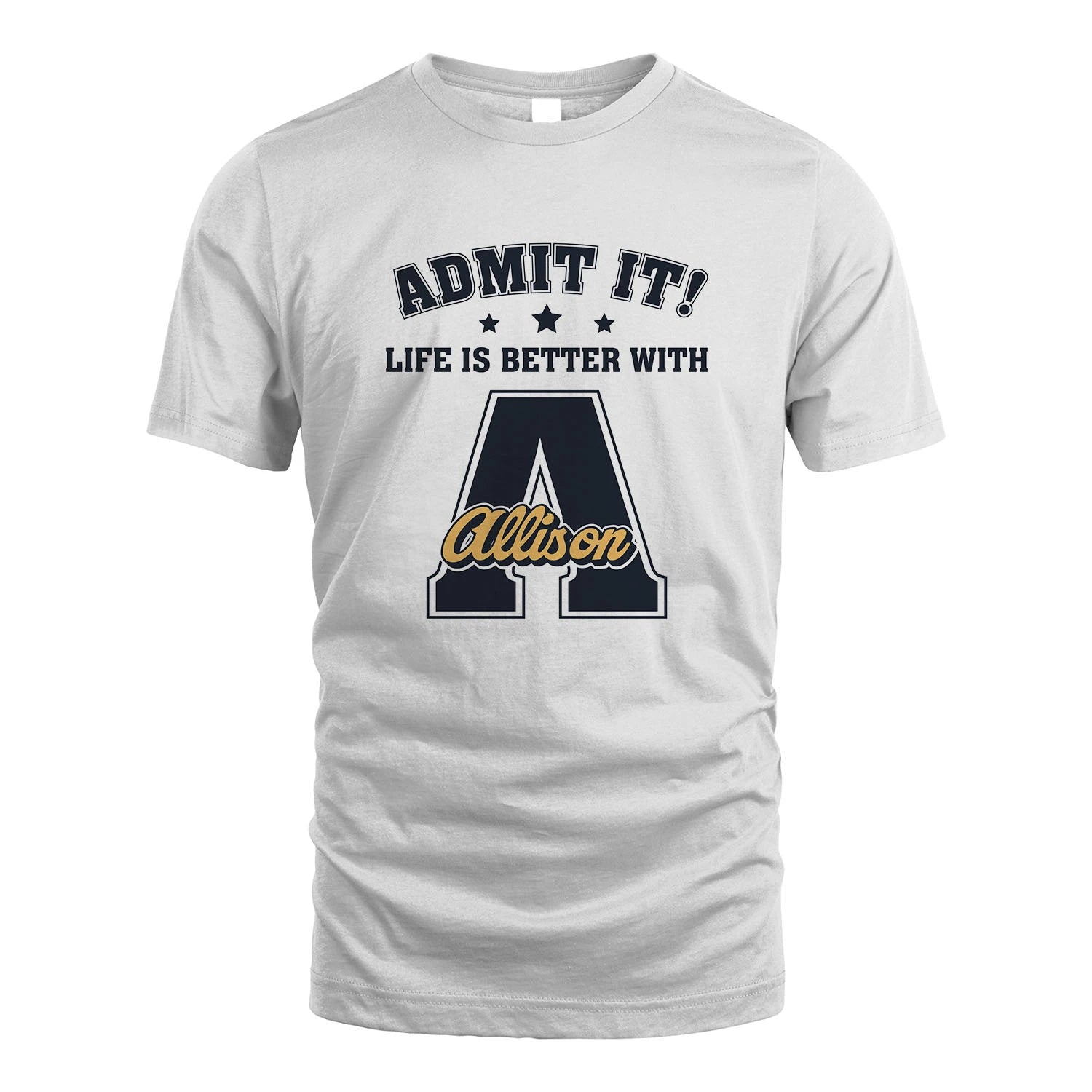 Life Is Better With Your Name Shirt ALLISON M1-17