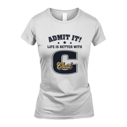 Life Is Better With Your Name Shirt CHAD M1-17