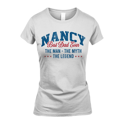 Best Dad Ever The Man The Myth The Legend NANCY M1-7