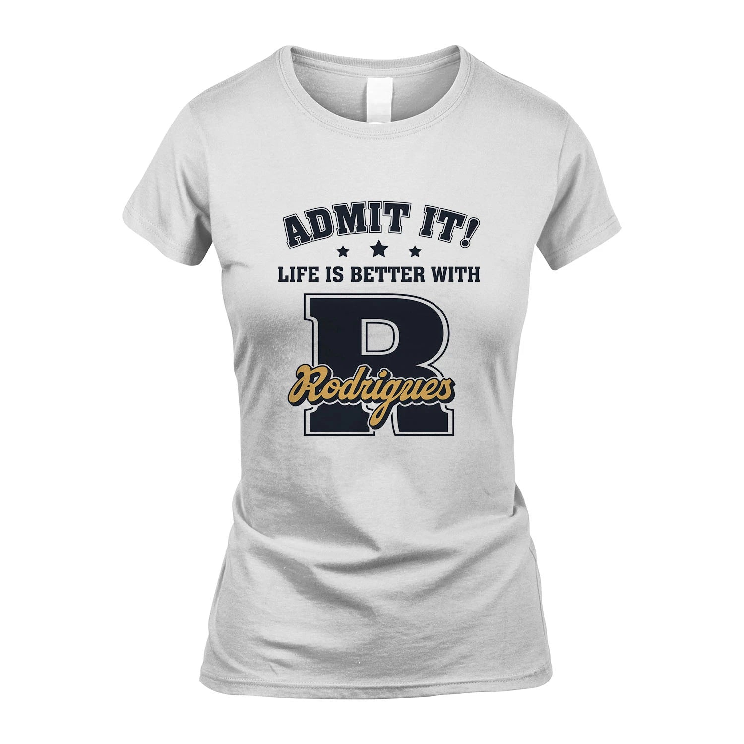 Life Is Better With Your Name Shirt RODRIGUES M1-17
