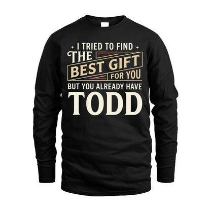 I Tried To Find The Best Gift For You Shirt TODD M1-3