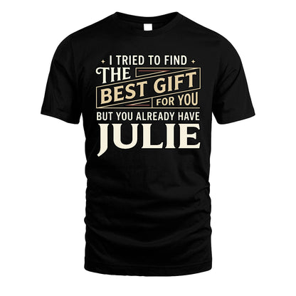 I Tried To Find The Best Gift For You Shirt JULIE M1-3