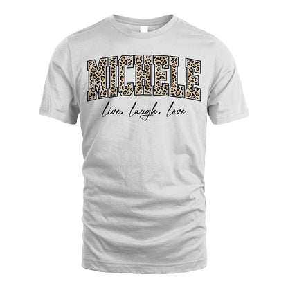 Live Laugh Love Custom Name With Leopard Pattern Shirt MICHELE M1-13