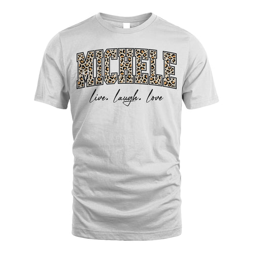 Live Laugh Love Custom Name With Leopard Pattern Shirt MICHELE M1-13