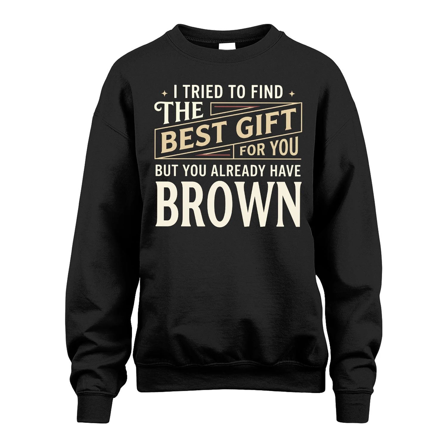 I Tried To Find The Best Gift For You Shirt BROWN M1-3