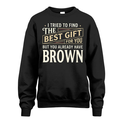 I Tried To Find The Best Gift For You Shirt BROWN M1-3