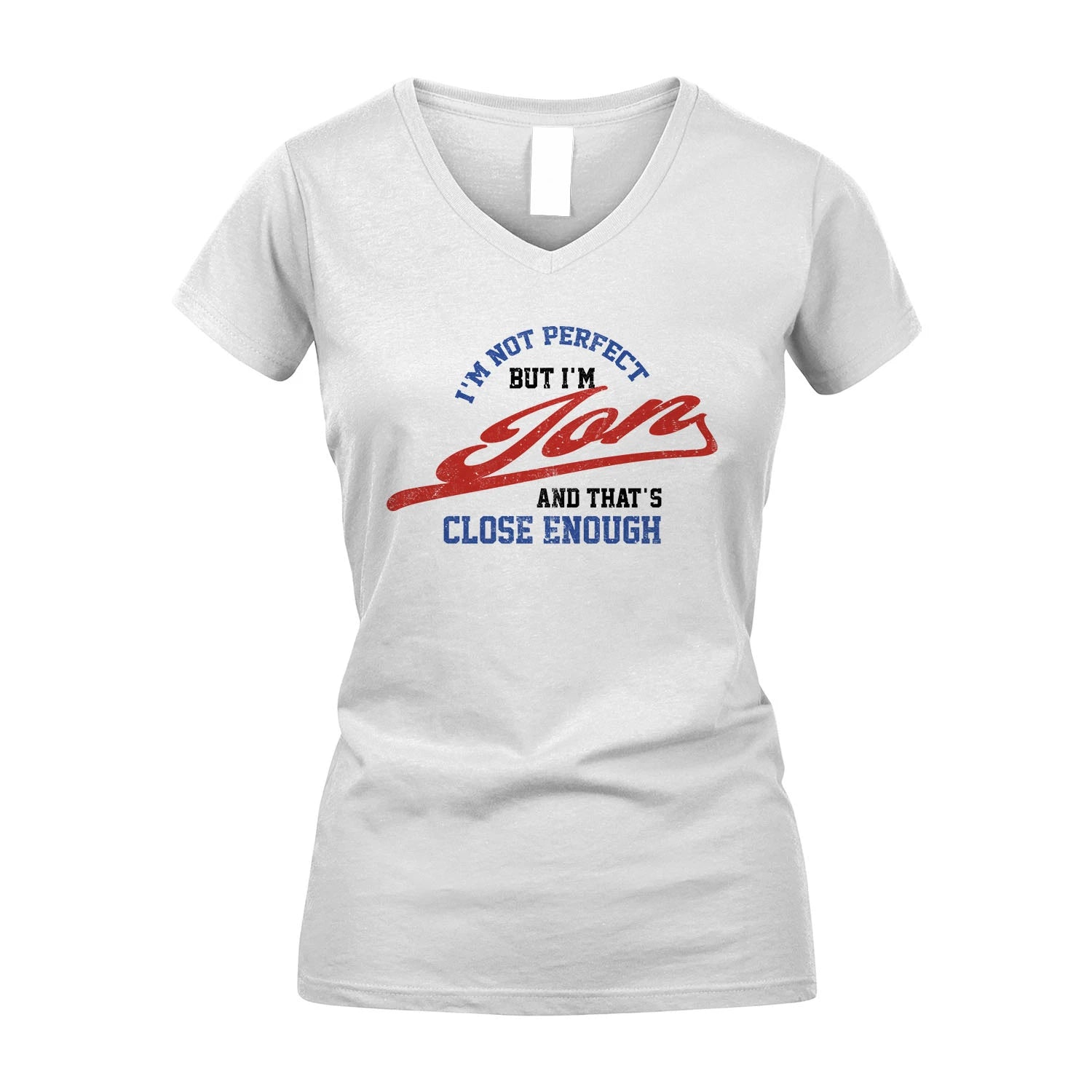 I'm Not Perfect But I'm Your Name And That's Close Enough Shirt JON M1-27