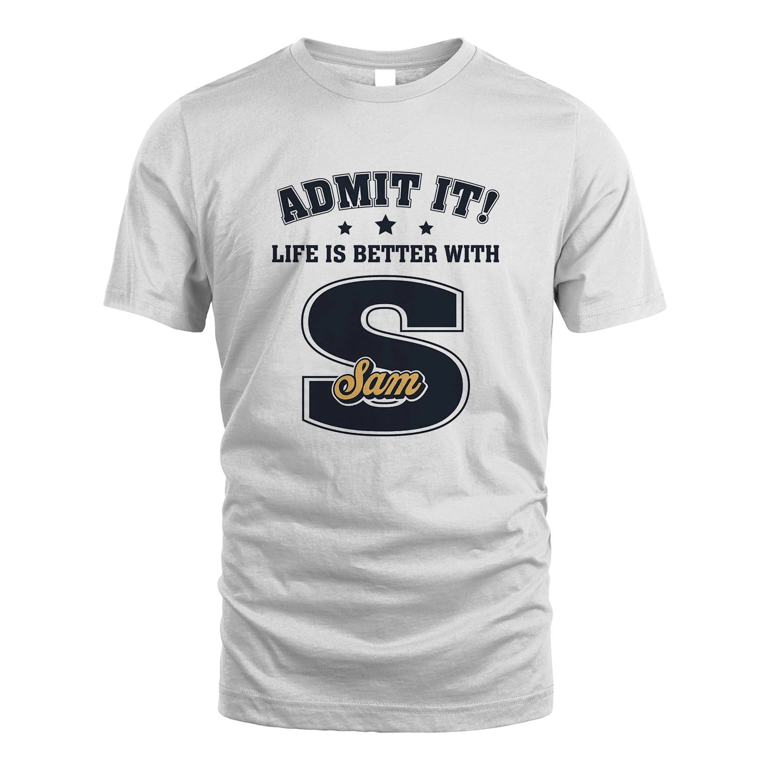 Life Is Better With Your Name Shirt SAM M1-17