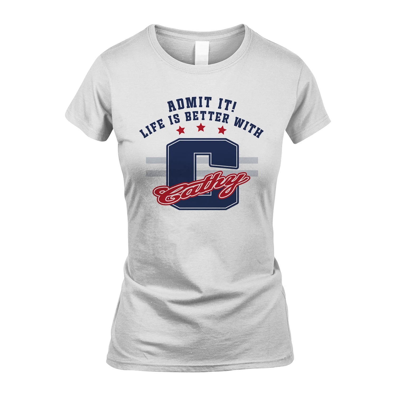Admit It Life Is Better With Your Name Custom Shirt CATHY M1-20