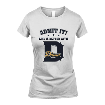 Life Is Better With Your Name Shirt DIANA M1-17