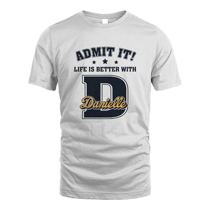 Life Is Better With Your Name Shirt DANIELLE M1-17
