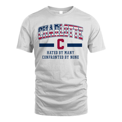 Hated By Many Confronted By None America Shirt CHARLOTTE M1-10