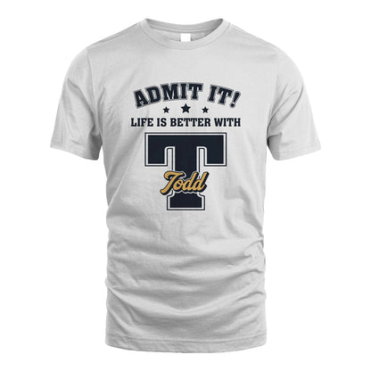 Life Is Better With Your Name Shirt TODD M1-17