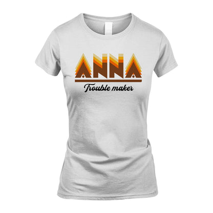 Your Name Trouble Maker Funny Shirt ANNA M1-34
